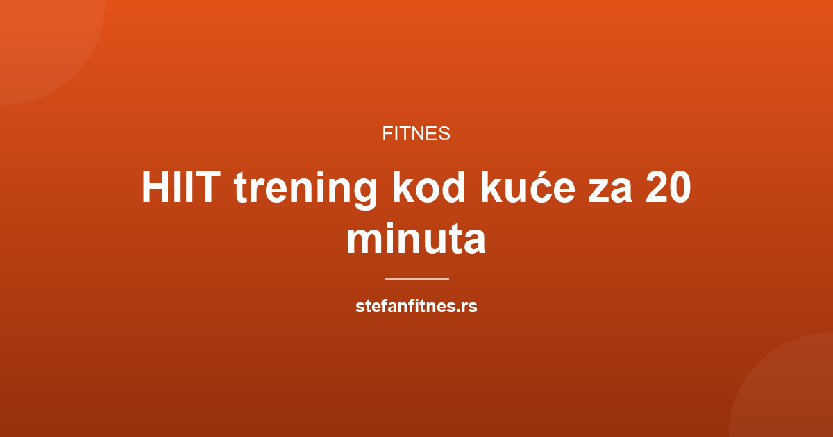 HIIT trening kod kuće: 20 minuta za sagorevanje masti