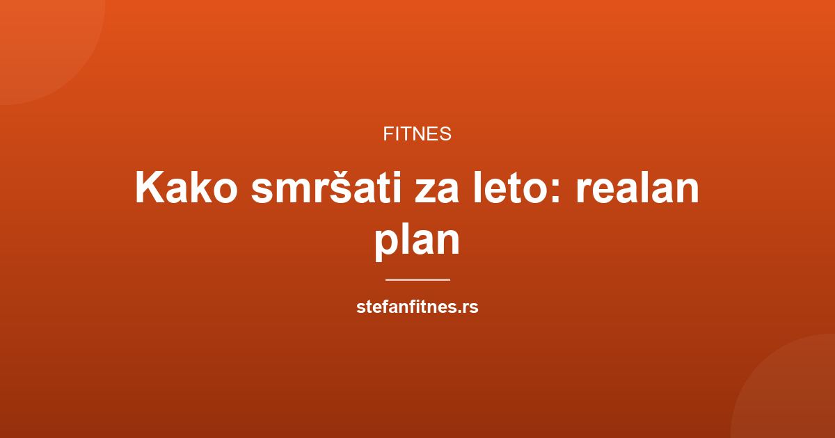 Kako smršati za leto: realan plan